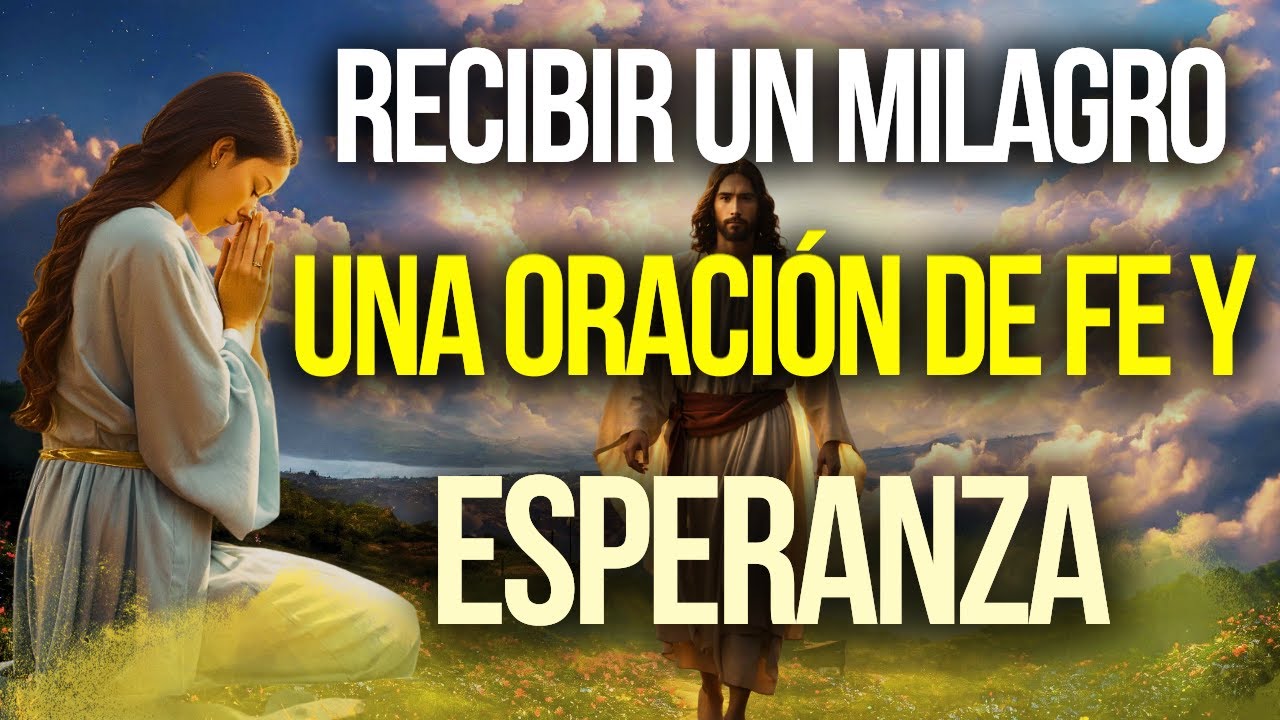 ️RECIBIR UN MILAGRO ORACIÓN DE FE Y ESPERANZA, DIOS OBRA MILAGROS🙏 ...