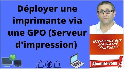 Déployer une imprimante via une GPO (Serveur d
