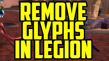 HOW TO REMOVE GLYPHS IN LEGION - How To Remove Glyphs In WoW (World of Warcraft)