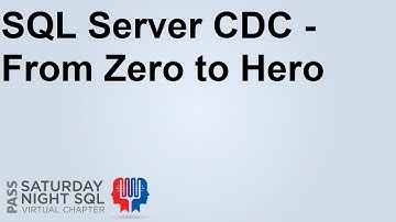 SQL Server CDC:   From Zero to Hero