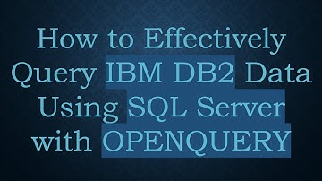 How to Effectively Query IBM DB2 Data Using SQL Server with OPENQUERY