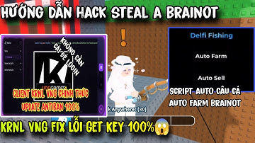 Hướng Dẫn Hack Steal A Brainot KRNL VNG Mới Nhất Fix Lỗi Get Key 100% Script Auto Fishing Brainot...