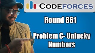 Codeforces Round 861 : Problem C- Unlucky Numbers | PLS watch complete to understand.(Hard) Net Worth