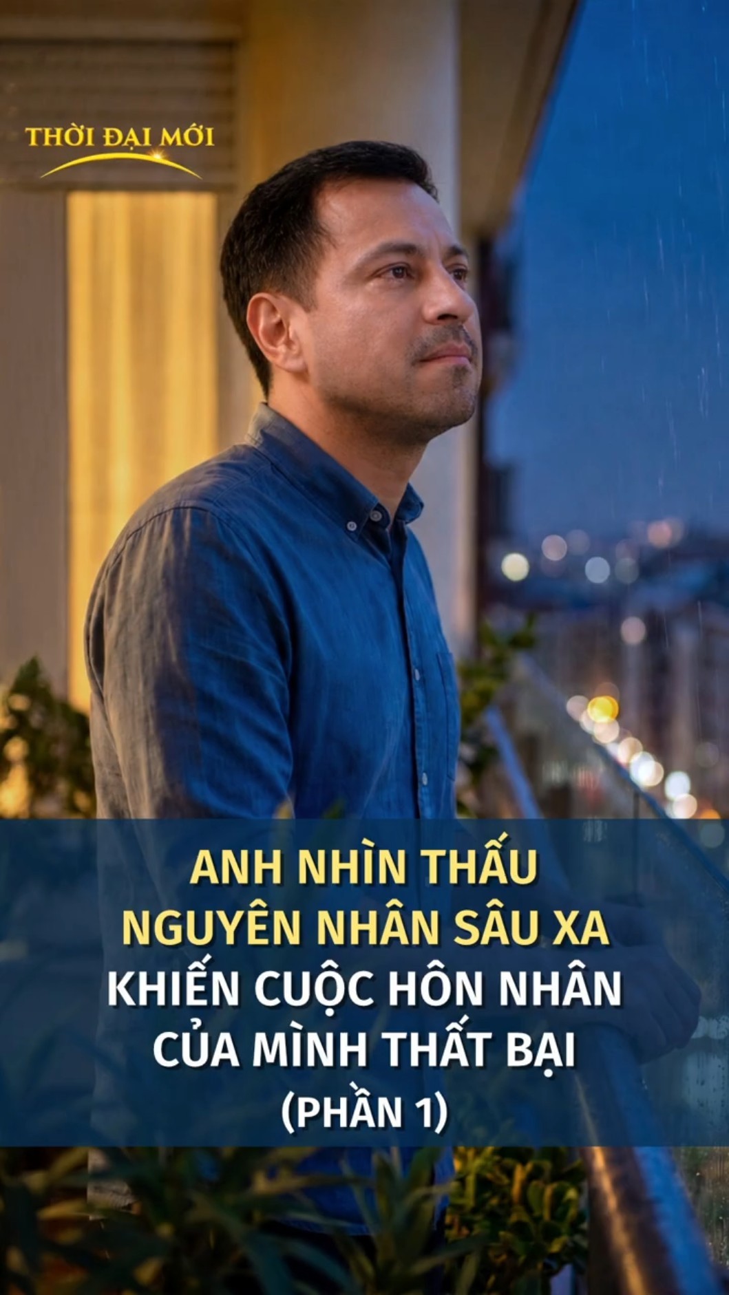 Anh nhìn thấu nguyên nhân sâu xa khiến cuộc hôn nhân của mình thất bại (Phần 1)