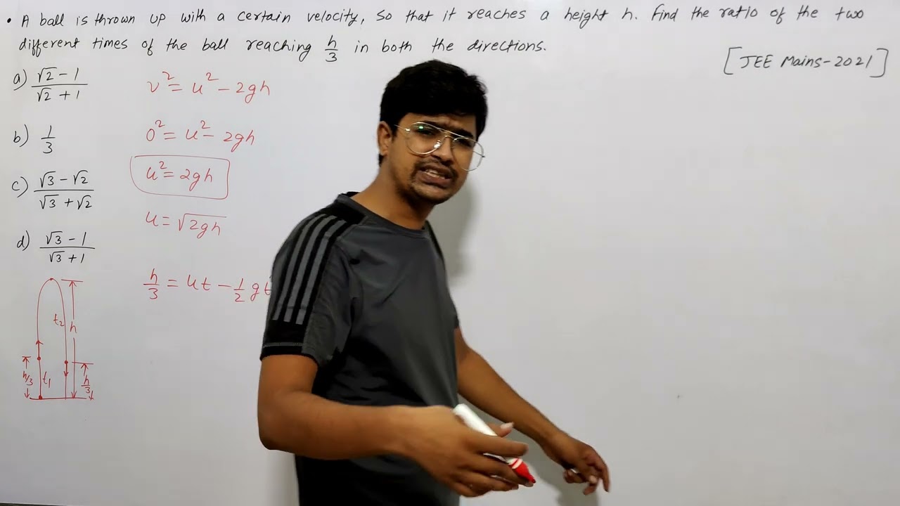 A Ball Is Thrown Up With A Certain Velocity, So That It Reaches A Height h. Find The...... 