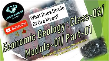 Economic Geology: Class-02/ Module-01/ Part-01(What Does The Grade of Ores Mean?)