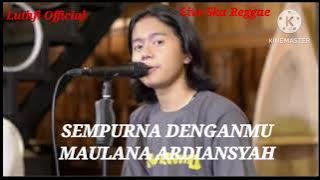 MAULANA ARDIANSYAH - SEMPURNA DENGANMU   COVER MUSIC SKA REGGAE