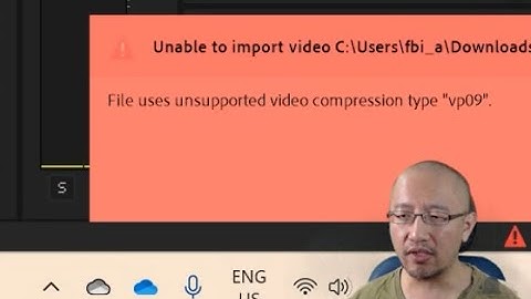 Premiere Pro Unable to import video File uses unsupported video compression type "vp09"