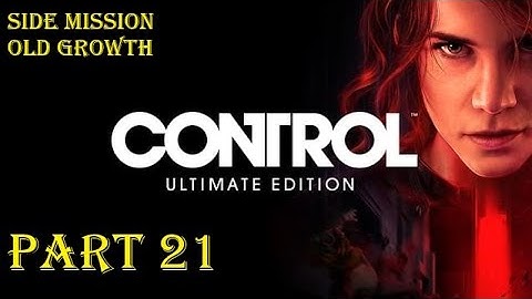 Control 100% Walkthrough 21 - Side Mission: Old Growth