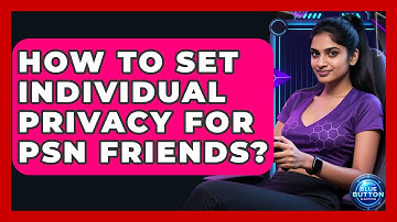 How To Set Individual Privacy For PSN Friends? - Blue Button Gaming
