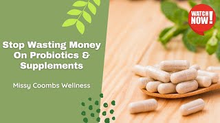 Stop Wasting Money On Probiotics & Supplements