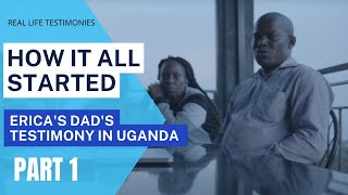 Real Life Testimonies, Erica's Dad's Testimony in Uganda - How It All Started Pt 1.