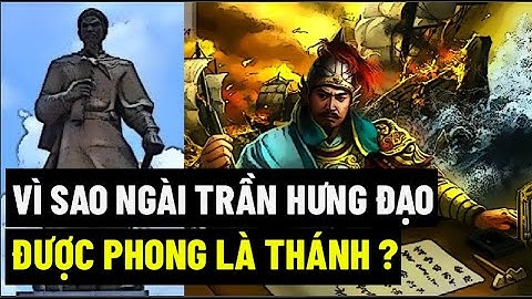 Vì Sao Ngài Trần Hưng Đạo Được Phong Là Thánh ?