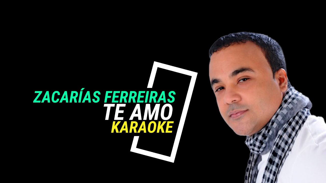 Zacarias Ferreiras Te Amo Balada karaoke YouTube