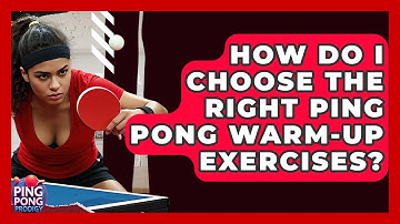 How Do I Choose The Right Ping Pong Warm-up Exercises? - Ping Pong Prodigy