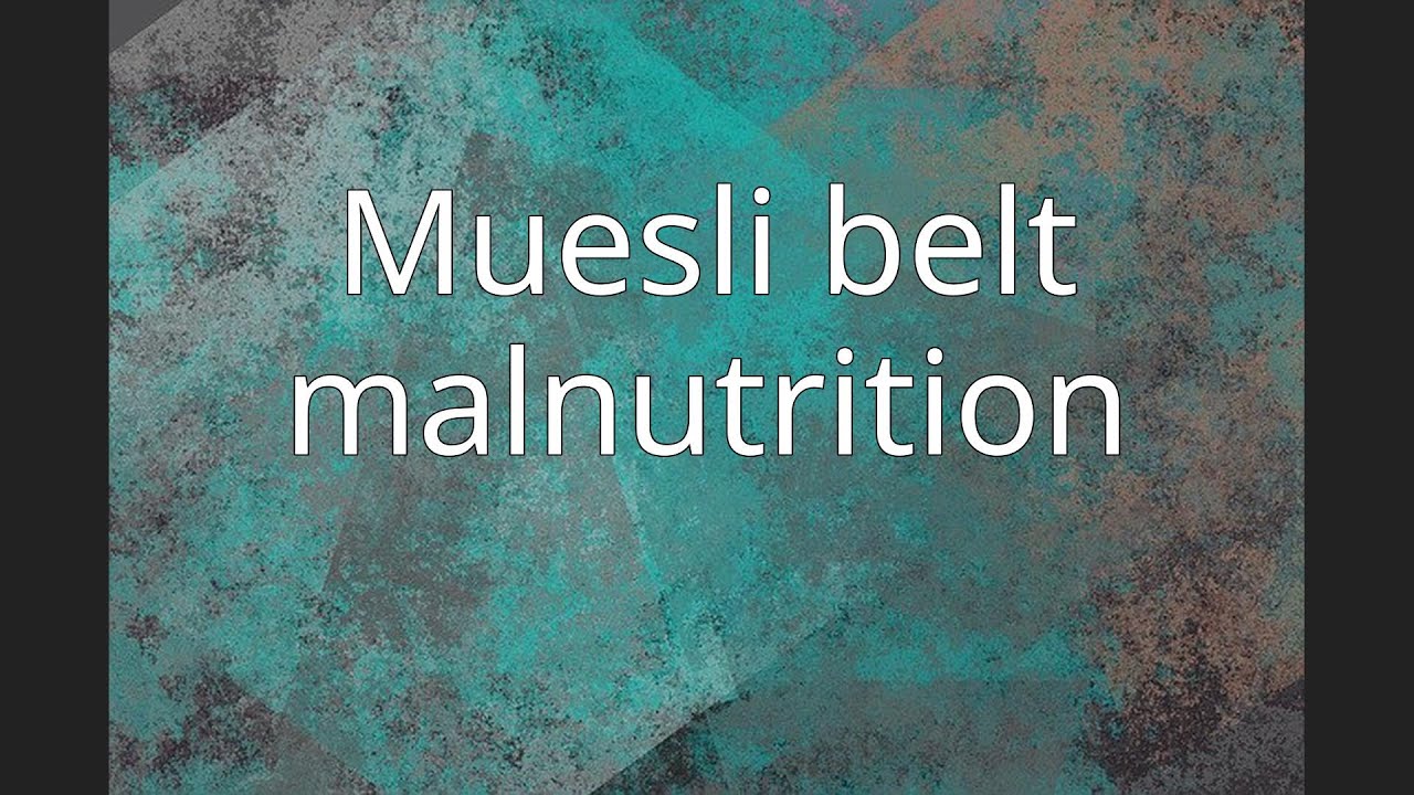 Muesli belt malnutrition YouTube