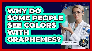 Why Do Some People See Colors With Graphemes?