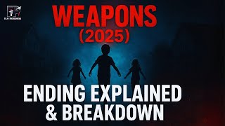 Weapons 2025 Ending Explained & Breakdown