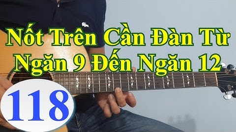 #118 Nốt trên cần đàn từ ngăn 9 đến ngăn 12 | Guitar Cấp Tốc
