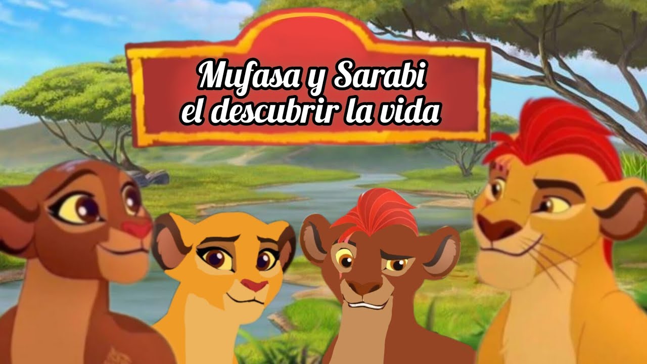 Mufasa y Sarabi el descubrir de la vida cap.2