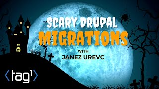 Scary Drupal Migrations with Janez Urevc - Tag1 Team Talk miniseries