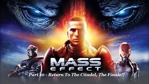 Simon Sez - Mass Effect Part 10 Return to the Citadel, The Finale!!