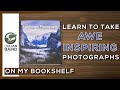 LEARN How to Take AWE-INSPIRING Photographs - The Landscape Photography Workshop - On My Bookshelf