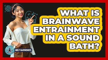 What Is Brainwave Entrainment In A Sound Bath? - Holy Harmonies