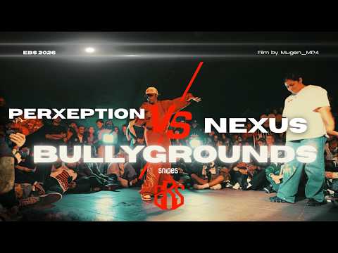 NEXUS VS PERXEPTION | BULLYGROUNDS | EBS 2026