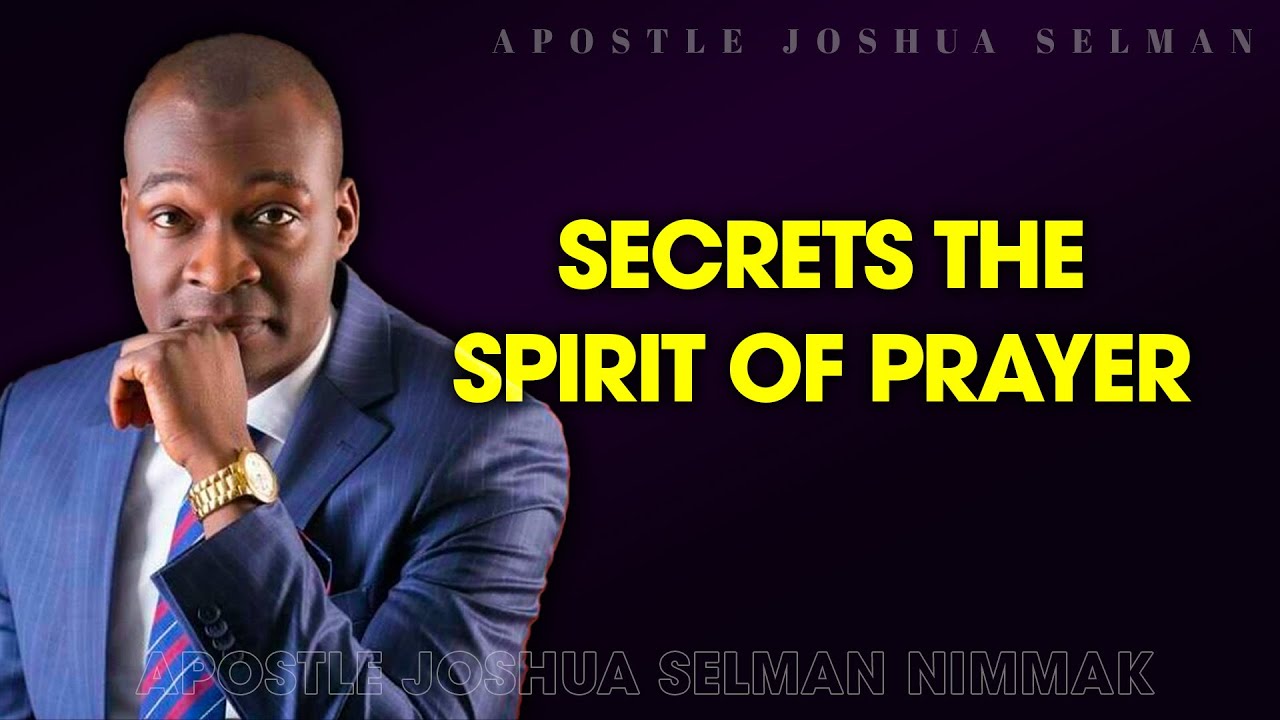 SECRETS THE SPIRIT OF PRAYER - APOSTLE JOSHUA SELMAN - YouTube