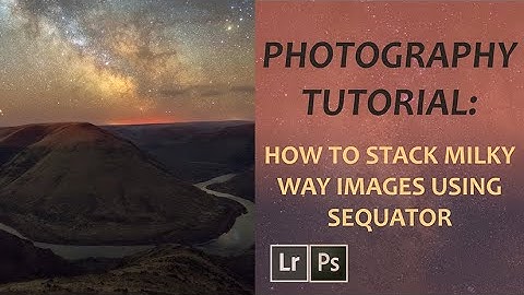 Photography Tutorial: How to Stack Milky Way Images in Sequator