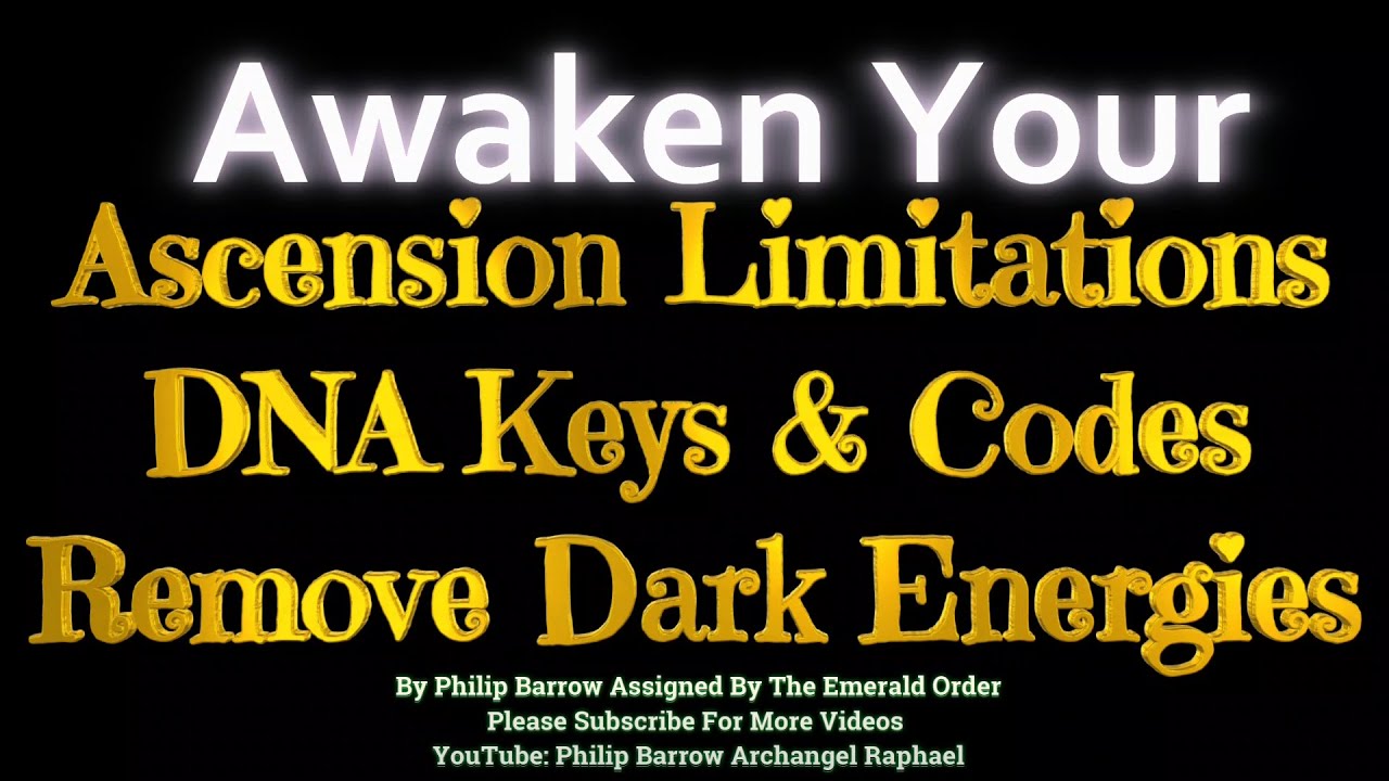 Awaken Your Ascension Limitations DNA Key & Codes - Remove Dark Energies - By Philip Barrow