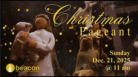 Beacon UU | Christmas Pageant & Winter Solstice Service | Sun. Dec 21, 2025 | 11:00 AM