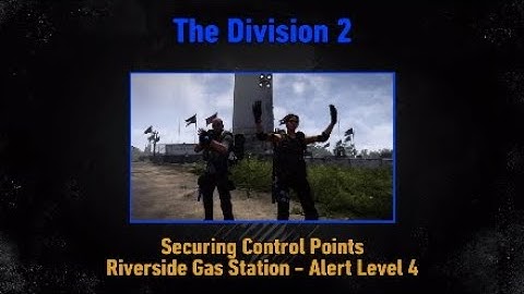 The Division 2: Securing Control Points (Riverside Gas Station - Alert Level 4)