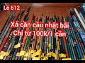 Lô 512,xả cần câu nội địa nhật chỉ từ 100k/1 cần