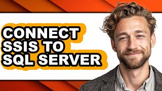 How to Connect Ssis to Sql Server - Step by Step