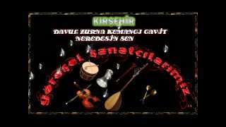 DAVUL ZURNA- KEMANCI CAVİT- NEREDESİN SEN