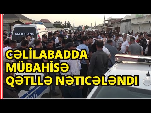 Cəlilabadda mübahisə ölümə səbəb oldu