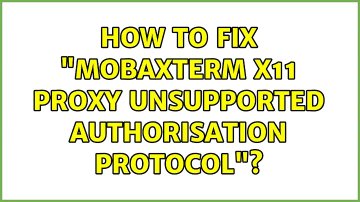 How to fix "MobaXterm X11 proxy: Unsupported authorisation protocol"? (2 Solutions!!)