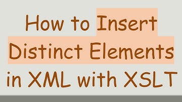 How to Insert Distinct Elements in XML with XSLT