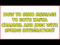 How to send message to both kafka channel and jdbc with spring integration?