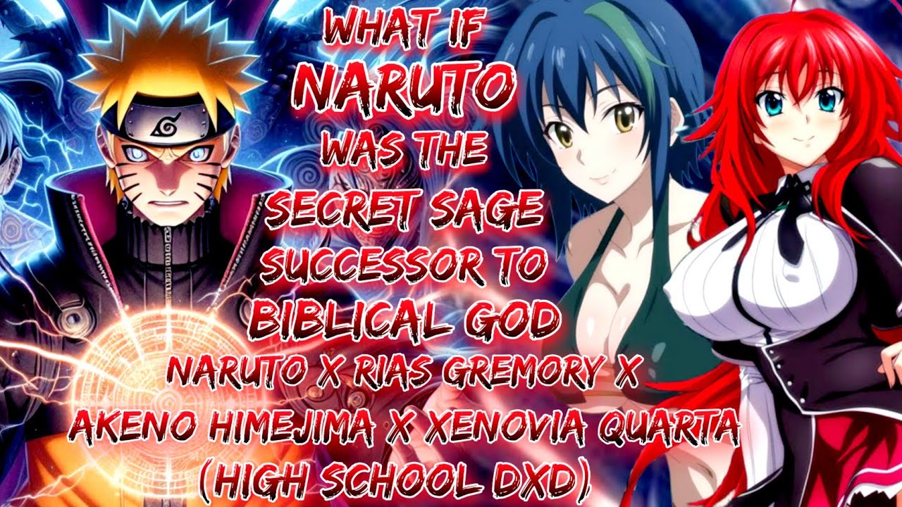 What If Naruto Secret Successor  Biblical  Naruto X Rias Gremory X Akeno Himejima X Xenovia Quarta 
