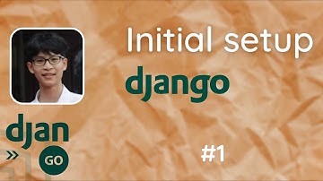 #1 Chuẩn bị mọi thứ để bắt đầu với Django