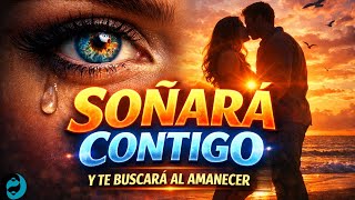SOÑARÁ CONTIGO ESTA NOCHE 🧠 NO SOPORTARÁ TU AUSENCIA Y TE BUSCARÁ AL AMANECER 🌅 GARANTIZADO 🔥