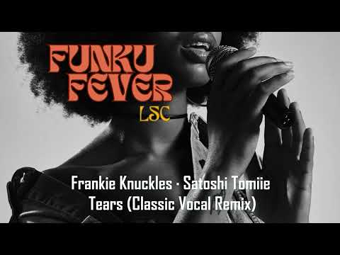 Frankie Knuckles · Satoshi Tomiie - Tears (Classic Vocal Remix)