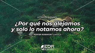 [Letra] Porter Robinson - Unfold // SUB ESPAÑOL
