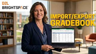 D2L | Brightspace - How to Import and Export your Gradebook