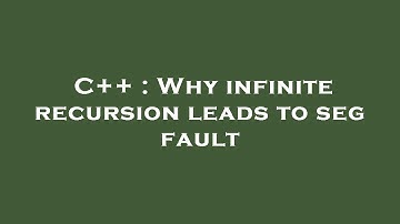 C++ : Why infinite recursion leads to seg fault