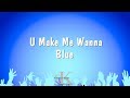 U Make Me Wanna Blue Karaoke Version 