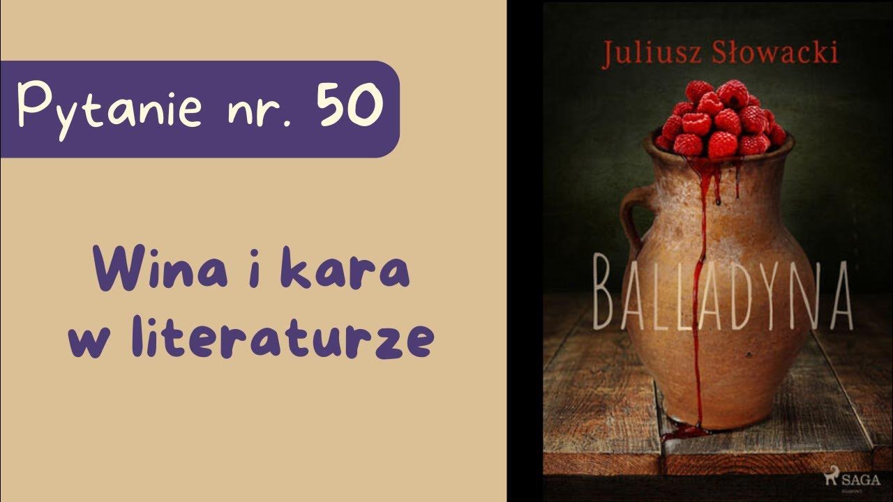 Wina I Kara W Balladach Mickiewicza Matura ustna: Wina i kara w literaturze. Balladyna Juliusza Słowackiego